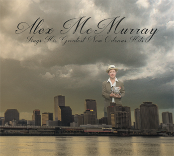 Alex McMurray Sings His Greatest New Orleans Hits